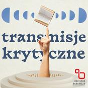 Podcast Transmisje Krytyczne. Podkast o krytyce, literaturze i filozofii