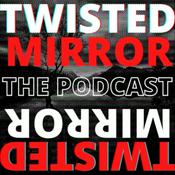Podcast TWISTED MIRROR: A Fiction and True Horror Anthology