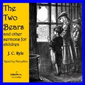 Podcast Two Bears, and Other Sermons for Children, The by J. C. Ryle (1816 - 1900)