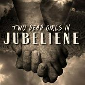 Podcast Two Dead Girls in Jubeliene