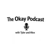 Podcast The Okay Podcast with Tyler and Alex