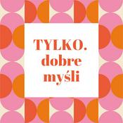 Podcast Tylko dobre myśli Podcast by Daga Wharton