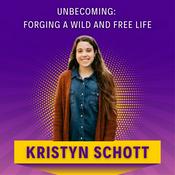 Podcast Unbecoming: Forging a Wild and Free Life