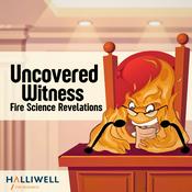 Podcast Uncovered Witness: Fire Science Revelations