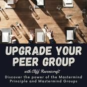 Podcast Upgrade Your Peer Group - The Power of Mastermind Groups