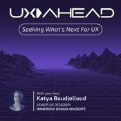 Podcast UX AHEAD with Katya Boudjelloud | Immersive UX, UX for XR & AI Technologies