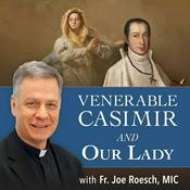 Podcast Venerable Casimir and Our Lady