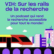 Podcast VIH : Sur les rails de la recherche