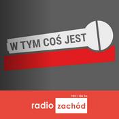 Podcast W tym coś jest - Radio Zachód
