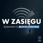 Podcast W zasięgu. Rozmowy o bezpieczeństwie
