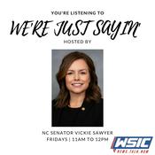 Podcast We're Just Sayin' | Hosted by Senator Vickie Sawyer