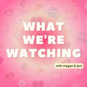What We're Watching