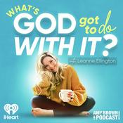 Podcast What's God Got To Do With It? With Leanne Ellington