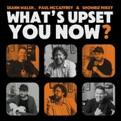 Podcast What's Upset You Now?