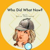 Who Did What Now With Katie Charlwood
