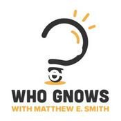 Podcast Who Gnows? with Matthew E. Smith