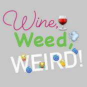 Podcast Wine, Weed, Weird!