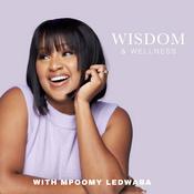 Podcast Wisdom &amp; Wellness with Mpoomy Ledwaba