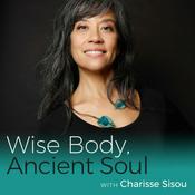 Podcast Wise Body, Ancient Soul with Charisse Sisou
