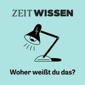 Podcast ZEIT WISSEN. Woher weißt Du das?