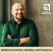Podcast Wojciech Orzechowski - Nieruchomości, biznes, motywacja