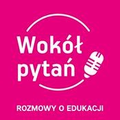 Podcast Wokół pytań | Rozmowy o edukacji