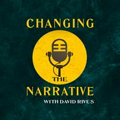 Podcast Changing the Narrative with David Rives