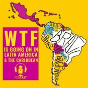 Podcast WTF is Going on in Latin America & The Caribbean