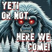 Podcast Yeti Or Not, Here We Come!