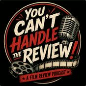 Podcast You Can't Handle The Review! A Film Review Podcast