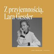 Podcast Z przyjemnością, Lara Gessler