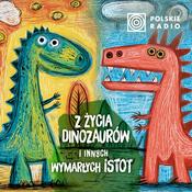 Podcast Z życia dinozaurów i innych wymarłych istot