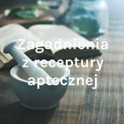 Podcast Zagadnienia z receptury aptecznej