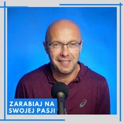 Podcast ZARABIAJ NA SWOJEJ PASJI