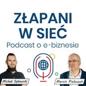 Podcast Złapani w sieć - Podcast o e-biznesie. Technologia, marketing i sprzedaż oraz zarządzanie.