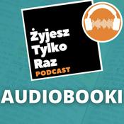 Podcast Żyjesz Tylko Raz - Audiobooki