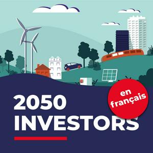 2050 Investors (en français) — Les tendances économiques et de marché de demain, au regard des objectifs de neutralité carbone de 2050