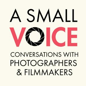 A Small Voice: Conversations with photographers and filmmakers