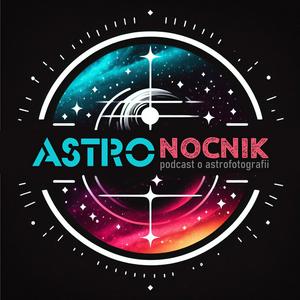 Słuchaj Astronocnik. Podcast o astrofotografii w aplikacji
