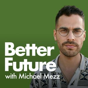 Better Future with Michael Mezz