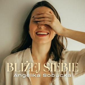 BLIŻEJ SIEBIE | Angelika Sobucka