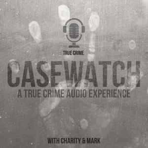 Słuchaj CASEWATCH True Crime Podcast w aplikacji
