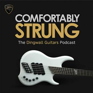 Comfortably Strung | The Dingwall Guitars Podcast