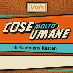 Słuchaj Cose Molto Umane di Gianpiero Kesten w aplikacji