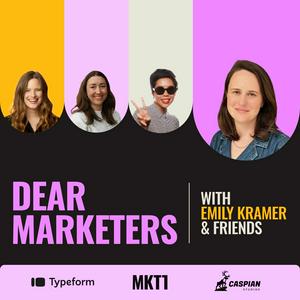 Dear Marketers with Emily Kramer & Friends