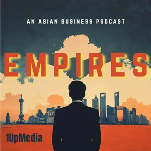 Empires - An Asian Business Podcast