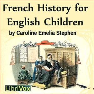 Słuchaj French History for English Children by Caroline Emelia Stephen (1834 - 1909) w aplikacji