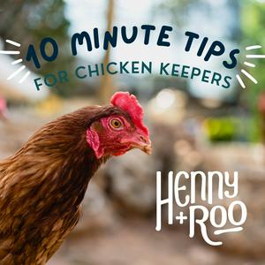 Henny+Roo's 10 Minute Tips for Chicken Keepers