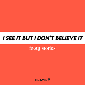 I See It But I Don't Believe It
