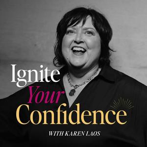 Ignite Your Confidence with Karen Laos